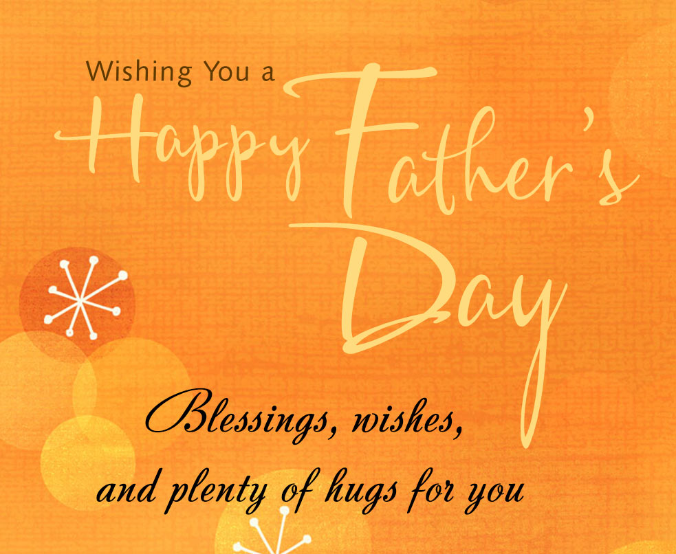 Blessings, wishes, and plenty of hugs for you . Happy Father’s Day!