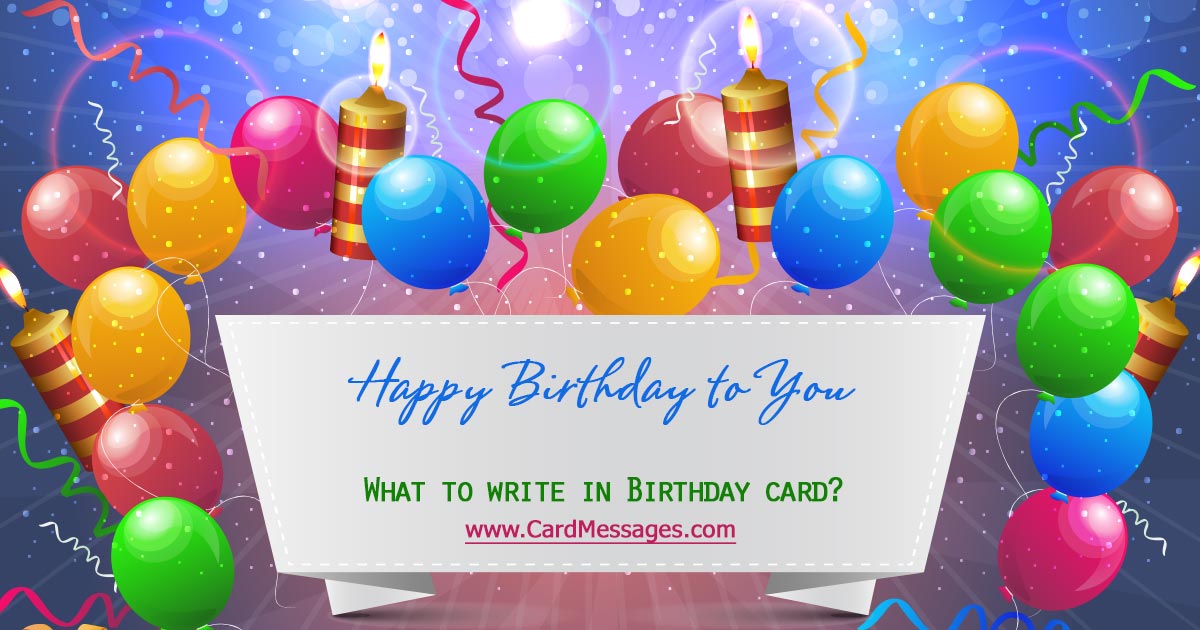 Happy Birthday Card Messages. What to write in a birthday card?