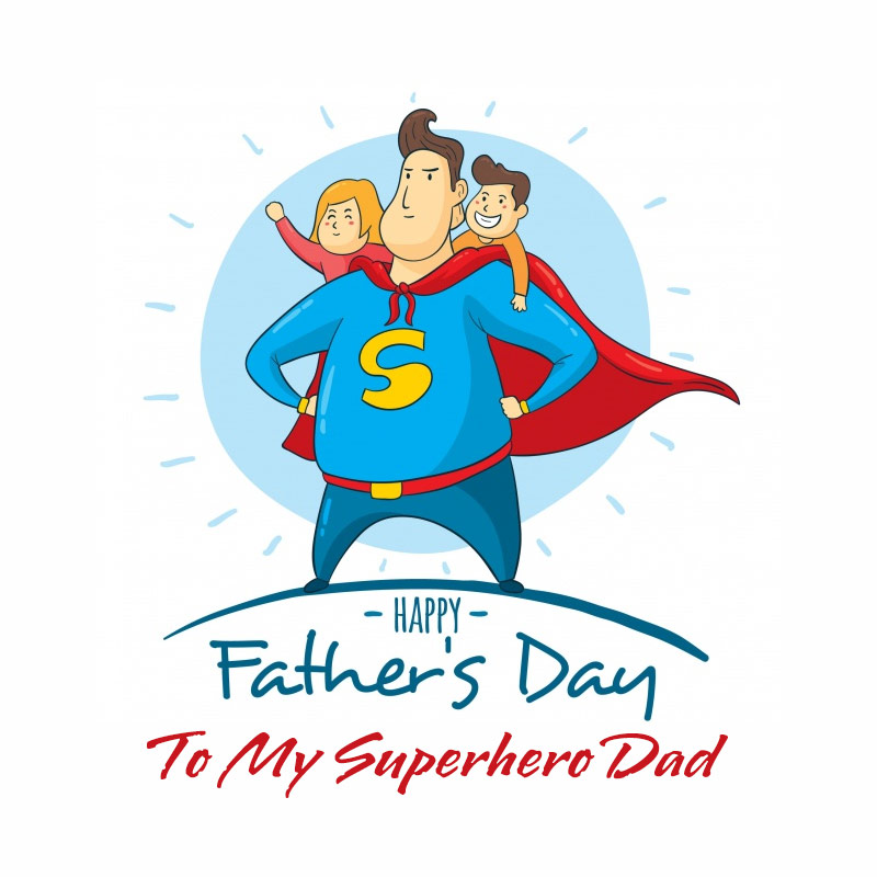 Spiderman, Batman, and all of the other superheroes could learn a thing or two from you! Happy Father’s Day To My Superhero Dad