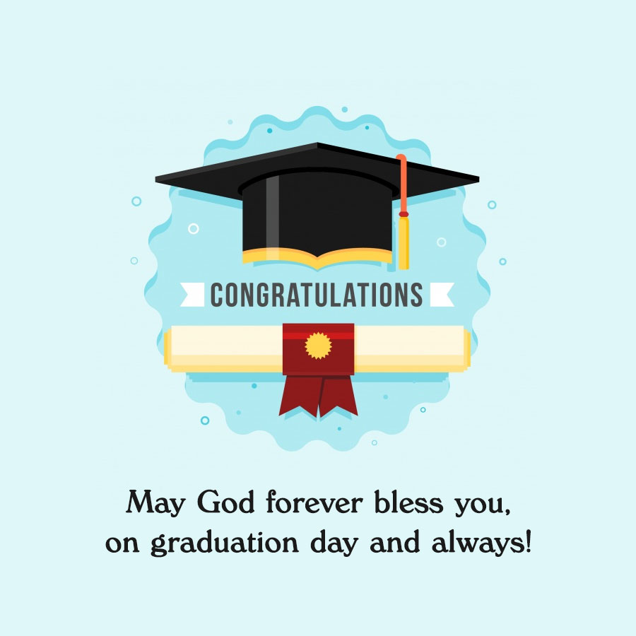 May God forever bless you, on graduation day and always!