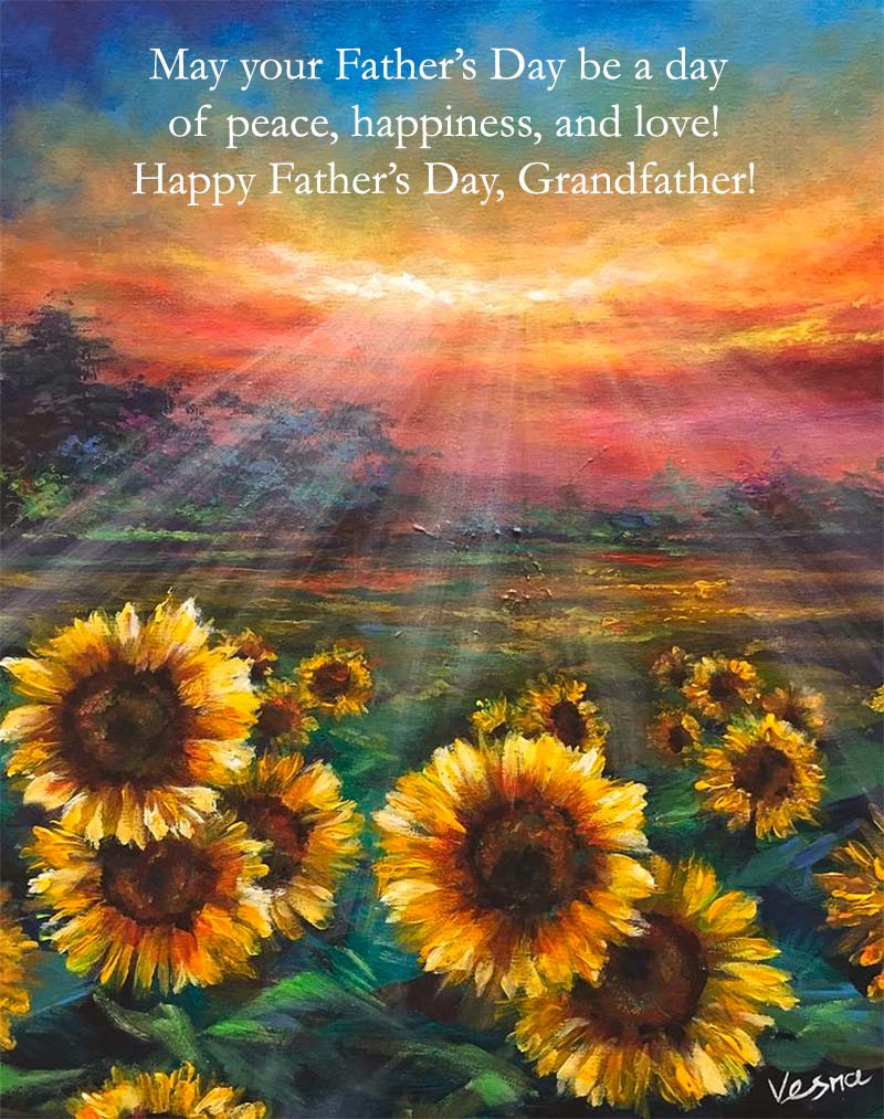 May your Father’s Day be a day of peace, happiness, and love! Happy Father’s Day, Grandfather!
