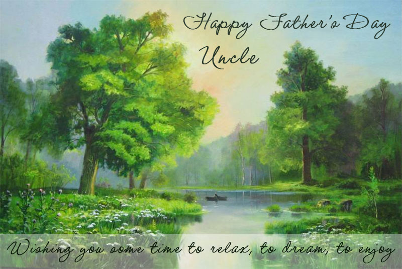 Wishing you some time to relax, to dream, to enjoy! Happy Father’s Day, Uncle!