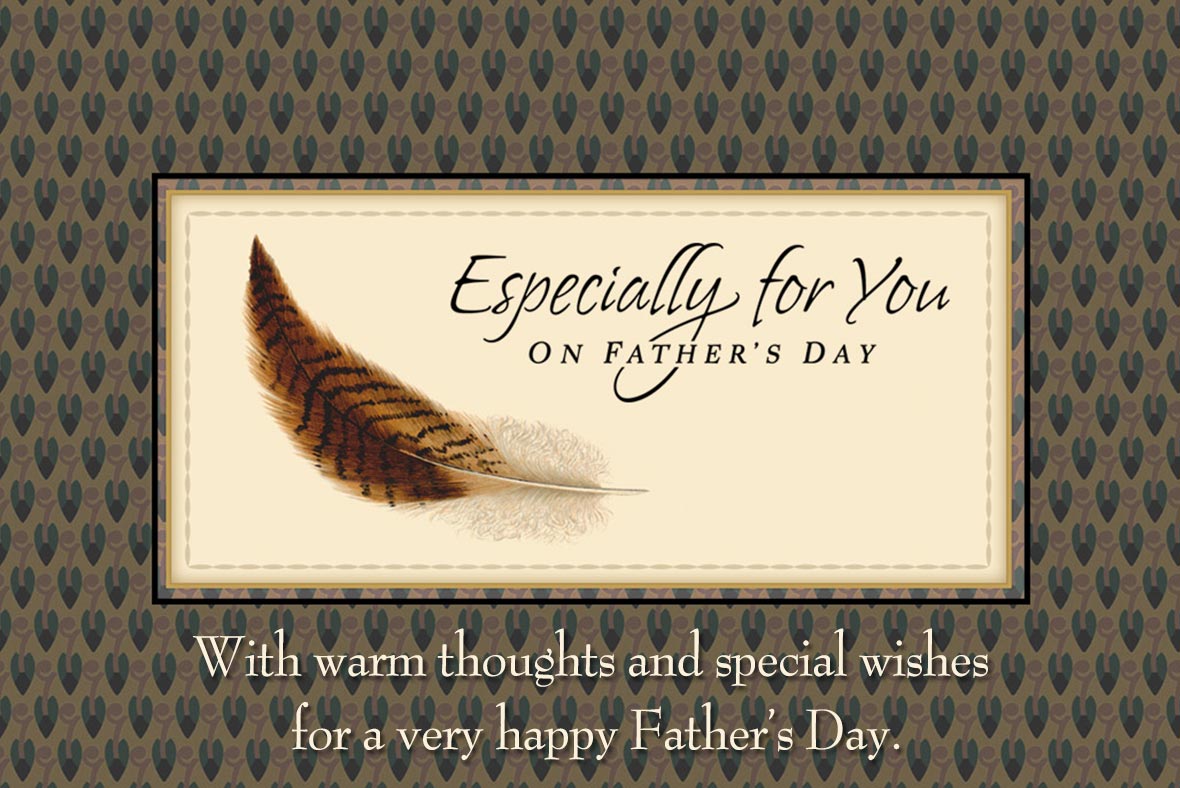 With warm thoughts and special wishes  for a very happy Father’s Day.