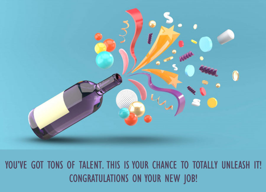 You’ve got tons of talent. This is your chance to totally unleash it! Congratulations on your new job!