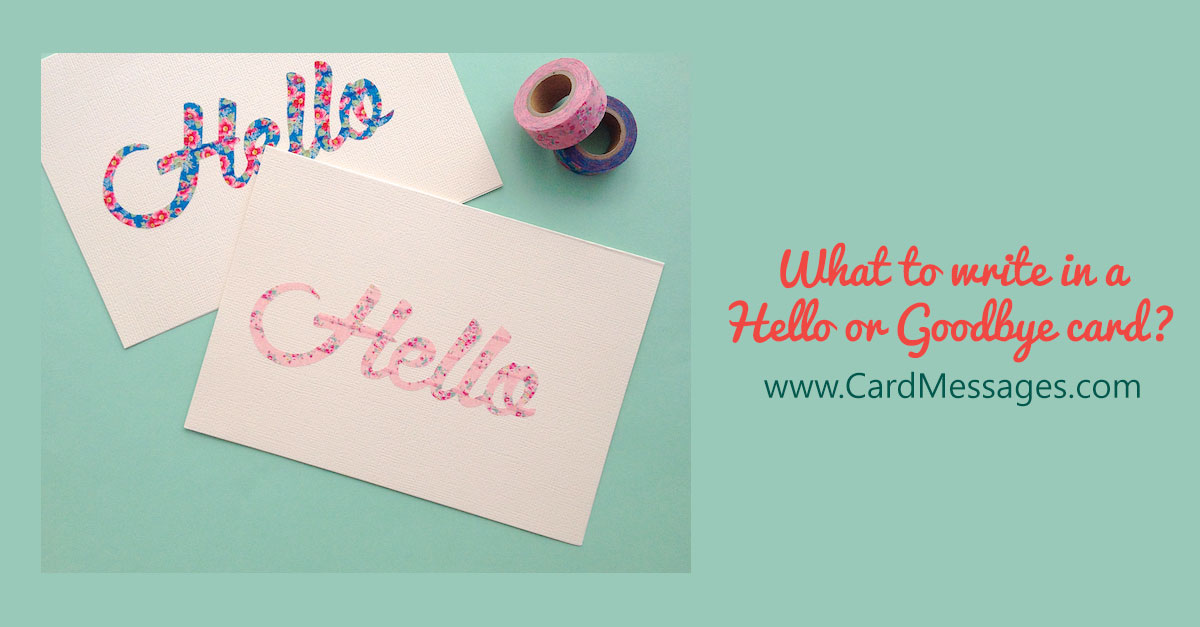 Hello Goodbye Messages. What to Write in a Hello or Goodbye Card | CardMessages.com